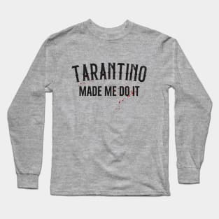 Tarantino made me do it Long Sleeve T-Shirt